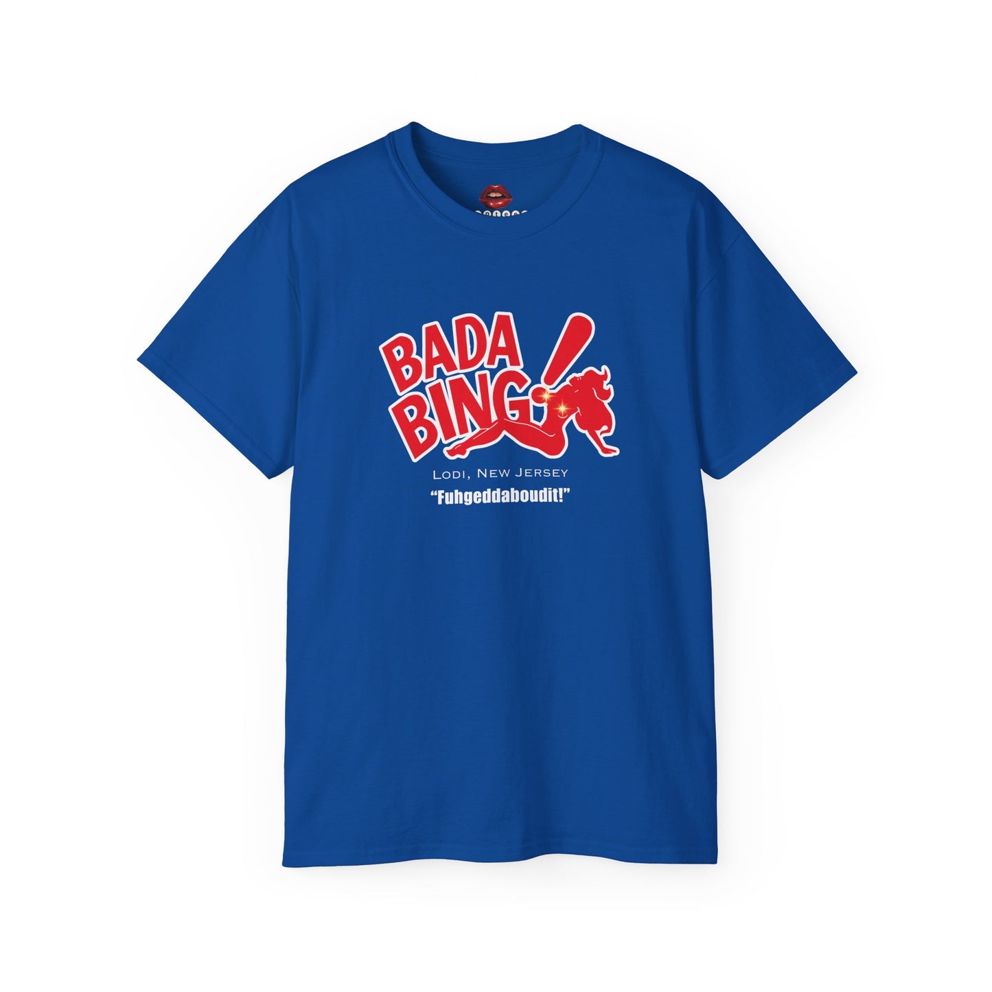 Bada Bing Fuhgeddaboudit! Unisex Ultra Cotton Tee