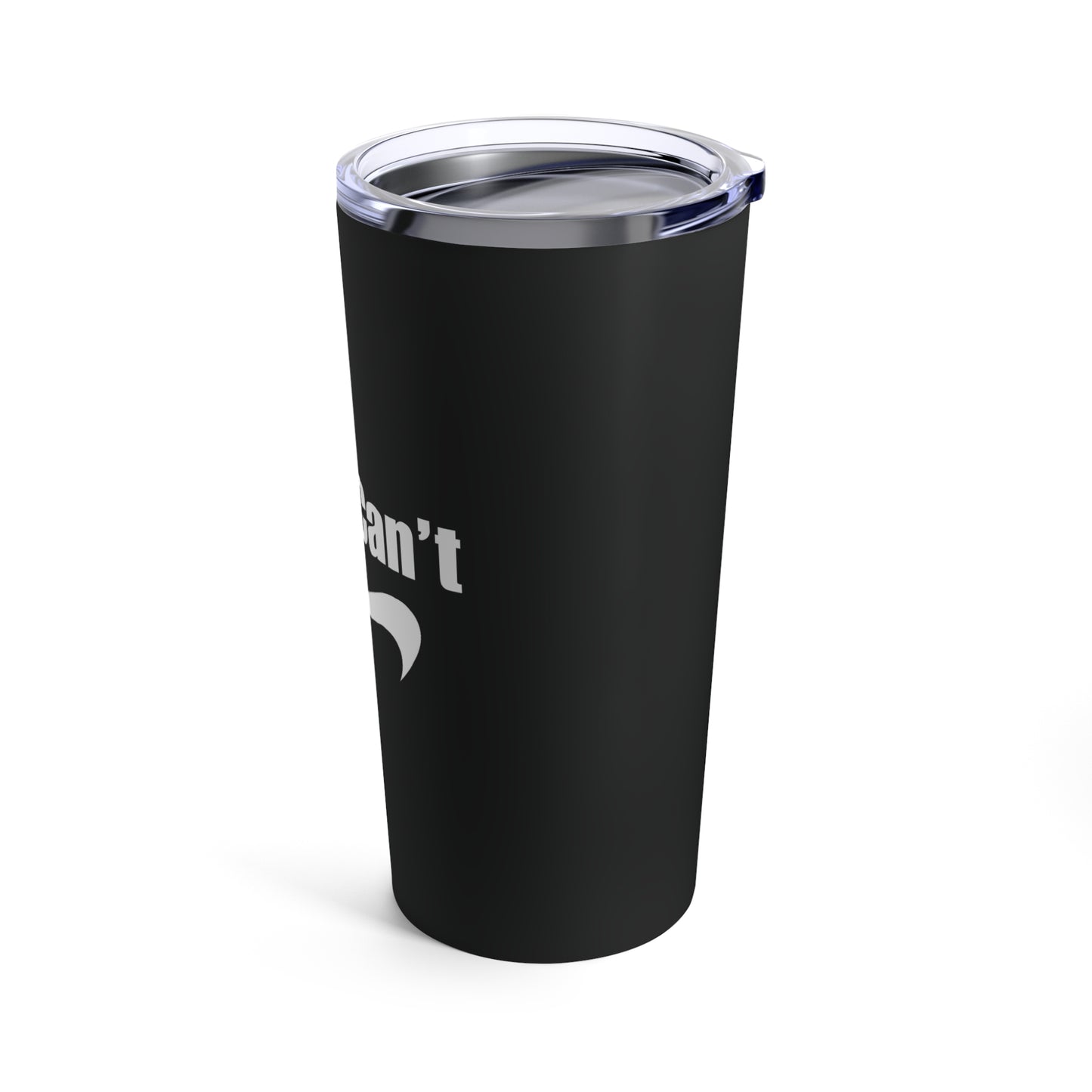 I can't Black Tumbler 20oz