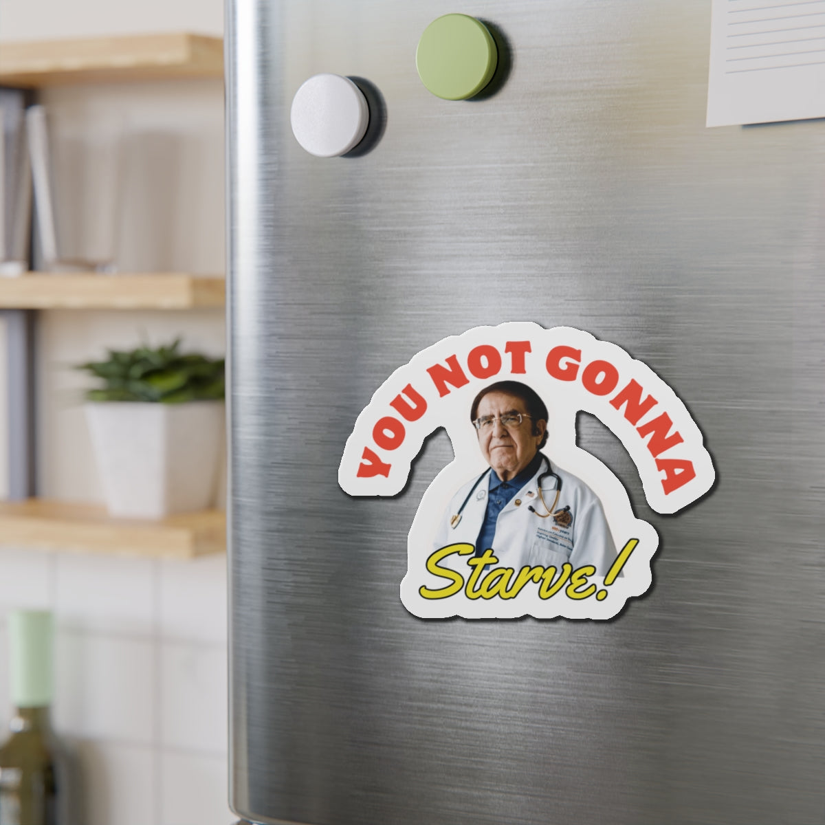 You're Not Gonna Starve \ Die-Cut Magnets