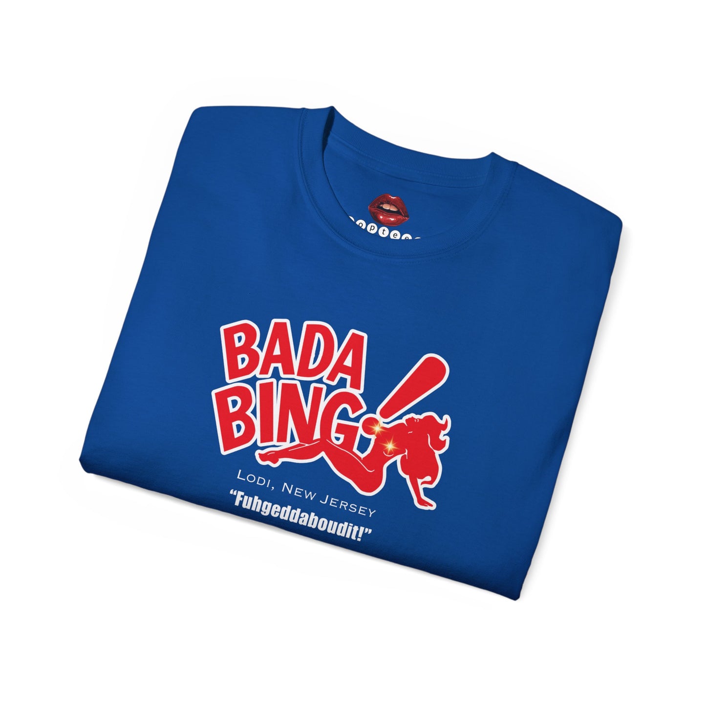 Bada Bing Fuhgeddaboudit! Unisex Ultra Cotton Tee