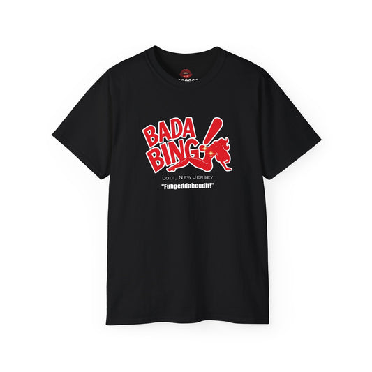 Bada Bing Fuhgeddaboudit! Unisex Ultra Cotton Tee