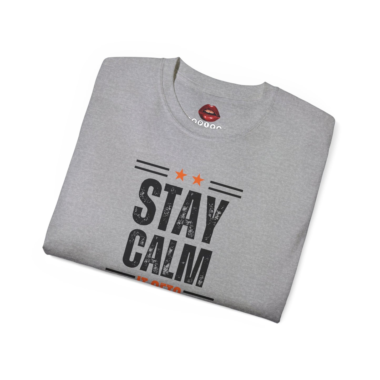 Stay Calm It Gets Worse Unisex Ultra Cotton Tee