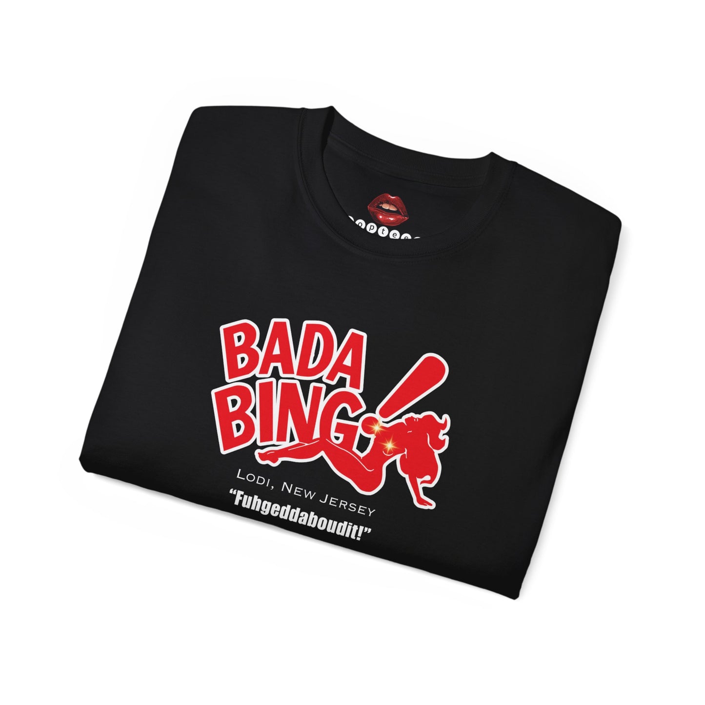 Bada Bing Fuhgeddaboudit! Unisex Ultra Cotton Tee