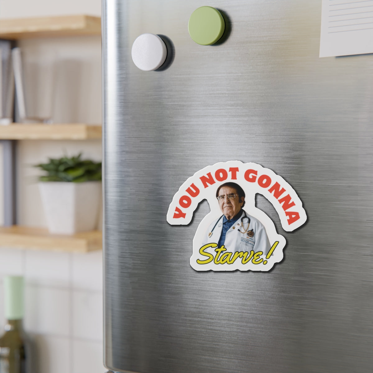 You're Not Gonna Starve \ Die-Cut Magnets